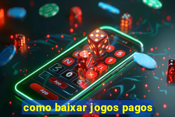 como baixar jogos pagos